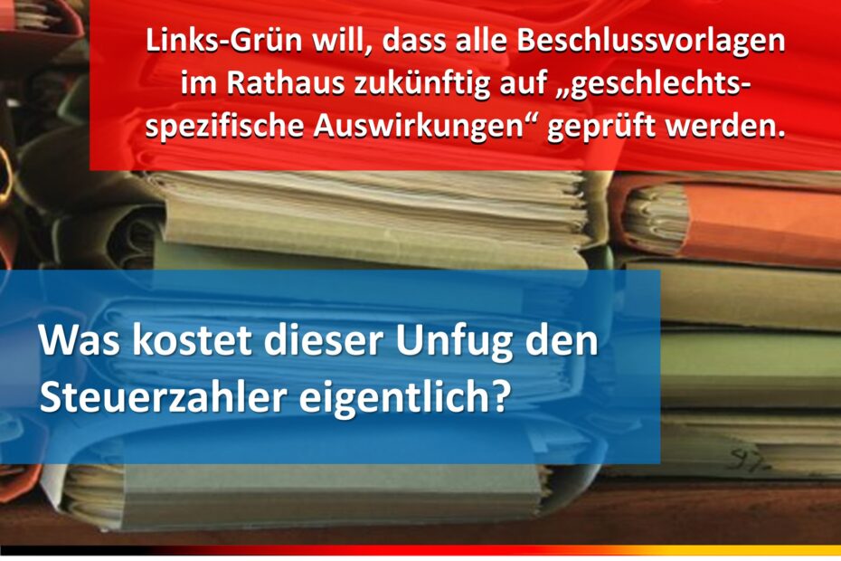 Die links-grüne Rathaus-Kooperation hat im heutigen Frauenausschuss durchgedrückt, dass in Zukunft alle Beschlussvorlagen im Stadtparlament im Hinblick auf ihre